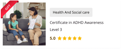 Certificate in ADHD Awareness Level 3 course for Free as gift with Level 3 Residential Childcare Worker