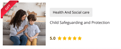 Child Safeguarding and Protection Course for Free as gift with Level 3 Residential Childcare Worker Course