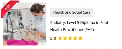 Podiatry Level 5 Diploma in Foot Health Practitioner (FHP) Course for Free as gift with Foot Health Practitioner (FHP) Course