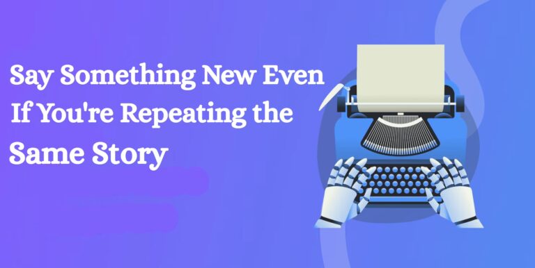 How to Say Something New—Even When You're Repeating the Same Story