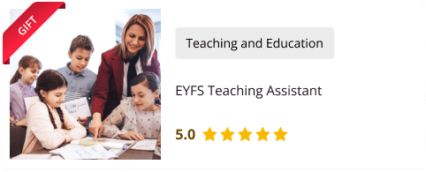 EYFS Teaching Assistant Course for Free as gift with this course