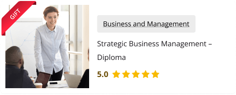 Strategic Business Management – Diploma Training for Free as gift with this course