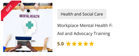 Workplace Mental Health First Aid and Advocacy Training Course for Free as gift with this course